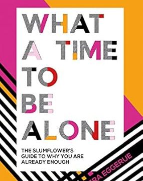 What a Time to be Alone: The Slumflower's Guide to Why You Are Already Enough