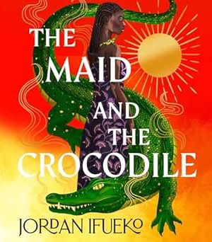 The Maid and the Crocodile: A Novel in the World of Raybearer