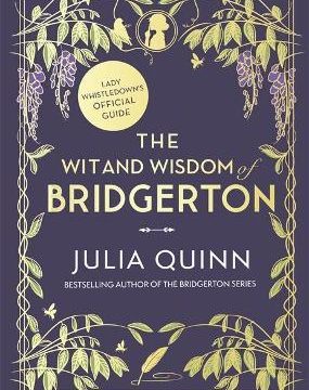 The Wit and Wisdom of Bridgerton : Lady Whistledown’s Official Guide