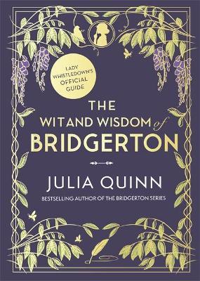 The Wit and Wisdom of Bridgerton : Lady Whistledown’s Official Guide