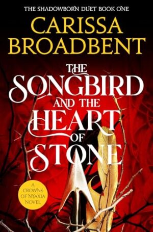 The Songbird and the Heart of Stone (Crowns of Nyaxia, Book 3)
