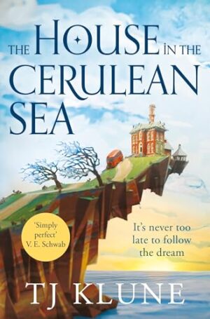 The House in the Cerulean Sea (Cerulean Chronicles, Book 1)