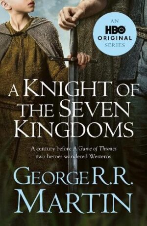 A Knight of the Seven Kingdoms: From the creator of GAME OF THRONES (A Song of Ice and Fire)